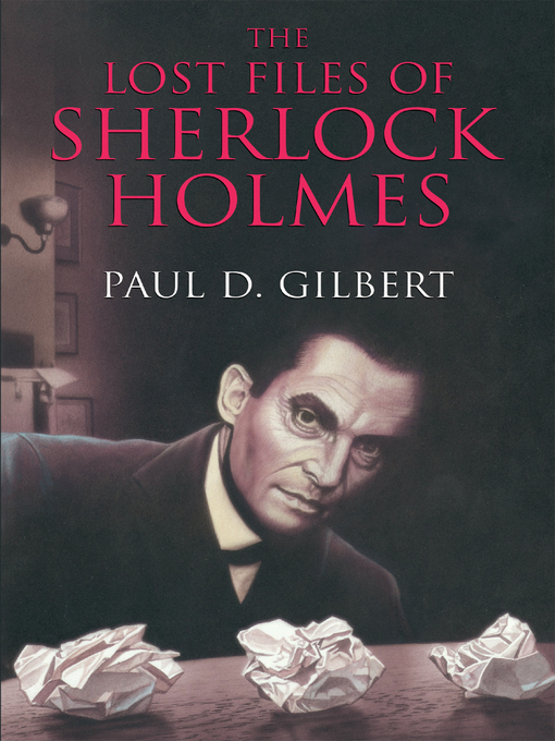 Title details for The Lost Files of Sherlock Holmes by Paul D. Gilbert - Available